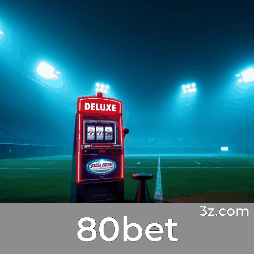 80bet: Plataforma de Apostas Confiável